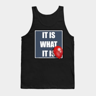 IT IS WHAT IT IS Tank Top